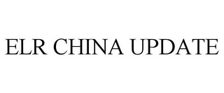 ELR CHINA UPDATE