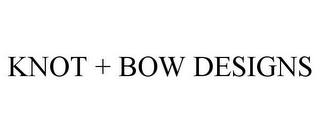 KNOT + BOW DESIGNS