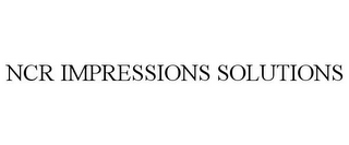 NCR IMPRESSIONS SOLUTIONS