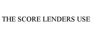THE SCORE LENDERS USE