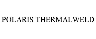 POLARIS THERMALWELD