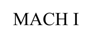 MACH I