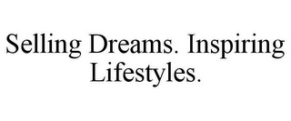 SELLING DREAMS. INSPIRING LIFESTYLES.