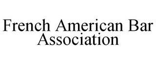 FRENCH AMERICAN BAR ASSOCIATION