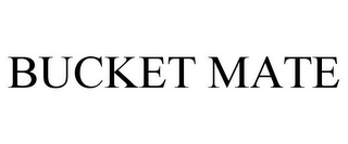 BUCKET MATE