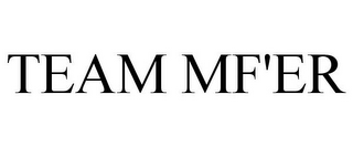 TEAM MF'ER