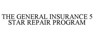 THE GENERAL INSURANCE 5 STAR REPAIR PROGRAM