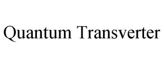 QUANTUM TRANSVERTER
