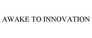 AWAKE TO INNOVATION