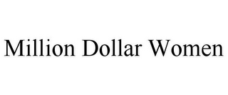 MILLION DOLLAR WOMEN