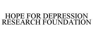 HOPE FOR DEPRESSION RESEARCH FOUNDATION