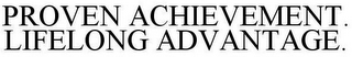PROVEN ACHIEVEMENT. LIFELONG ADVANTAGE.