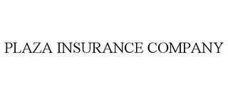PLAZA INSURANCE COMPANY