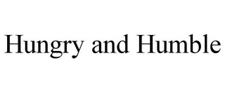 HUNGRY AND HUMBLE