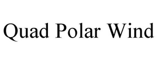 QUAD POLAR WIND