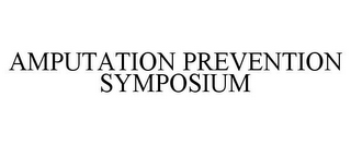 AMPUTATION PREVENTION SYMPOSIUM
