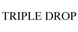 TRIPLE DROP