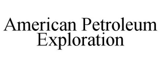 AMERICAN PETROLEUM EXPLORATION