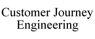 CUSTOMER JOURNEY ENGINEERING