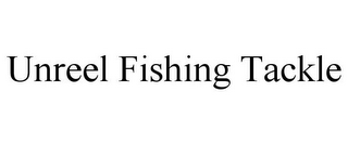 UNREEL FISHING TACKLE