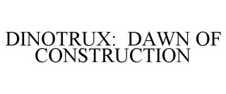 DINOTRUX: DAWN OF CONSTRUCTION