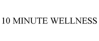 10 MINUTE WELLNESS