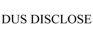 DUS DISCLOSE