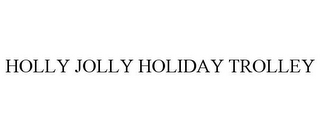 HOLLY JOLLY HOLIDAY TROLLEY