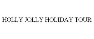 HOLLY JOLLY HOLIDAY TOUR