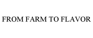 FROM FARM TO FLAVOR