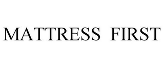 MATTRESS FIRST