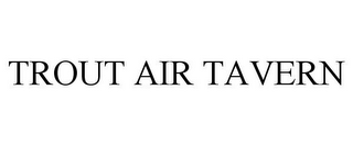 TROUT AIR TAVERN