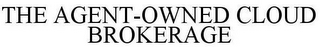 THE AGENT-OWNED CLOUD BROKERAGE