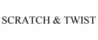 SCRATCH & TWIST