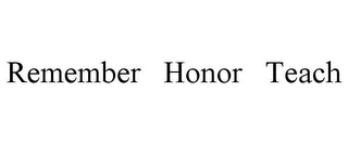 REMEMBER HONOR TEACH
