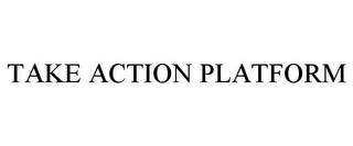 TAKE ACTION PLATFORM