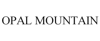 OPAL MOUNTAIN