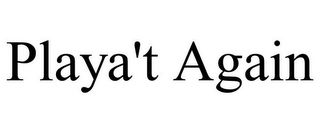 PLAYA'T AGAIN