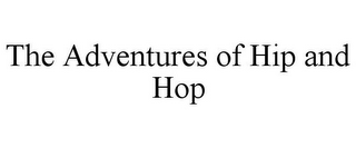 THE ADVENTURES OF HIP AND HOP