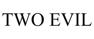 TWO EVIL
