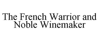 THE FRENCH WARRIOR AND NOBLE WINEMAKER