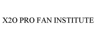 X2O PRO FAN INSTITUTE