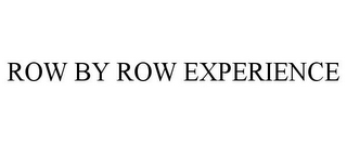ROW BY ROW EXPERIENCE
