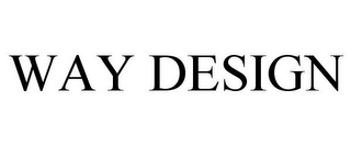 WAY DESIGN