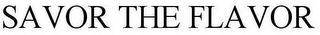 SAVOR THE FLAVOR
