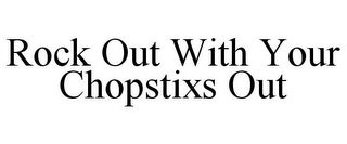 ROCK OUT WITH YOUR CHOPSTIXS OUT