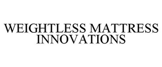 WEIGHTLESS MATTRESS INNOVATIONS