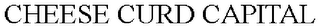 CHEESE CURD CAPITAL