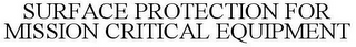 SURFACE PROTECTION FOR MISSION CRITICAL EQUIPMENT