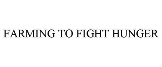 FARMING TO FIGHT HUNGER